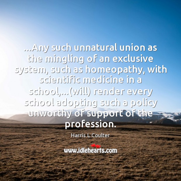 …Any such unnatural union as the mingling of an exclusive system, such Harris L Coulter Picture Quote