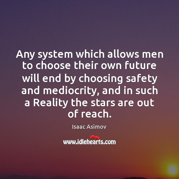 Any system which allows men to choose their own future will end Isaac Asimov Picture Quote