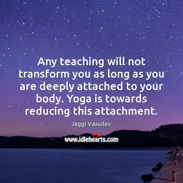 Any teaching will not transform you as long as you are deeply Image