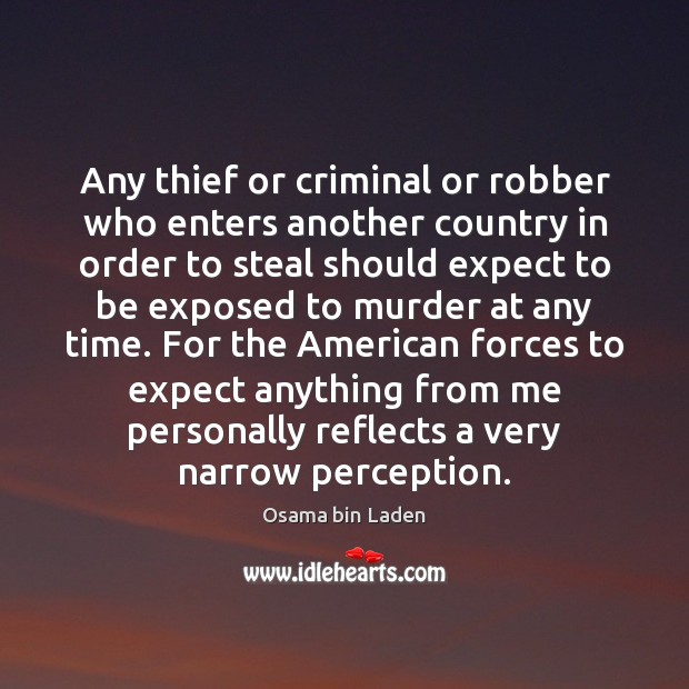 Any thief or criminal or robber who enters another country in order Osama bin Laden Picture Quote