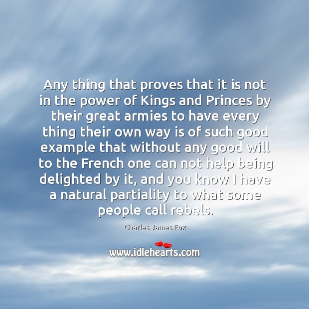 Any thing that proves that it is not in the power of Charles James Fox Picture Quote