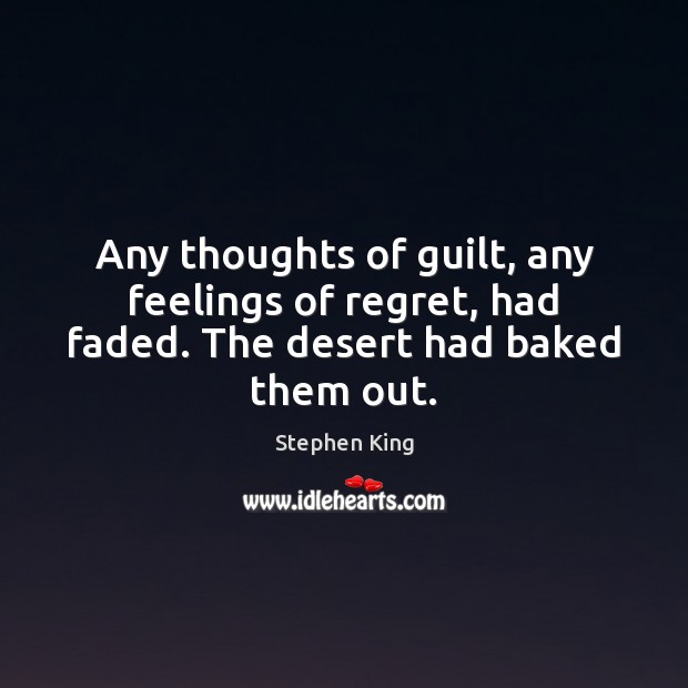 Any thoughts of guilt, any feelings of regret, had faded. The desert had baked them out. Image