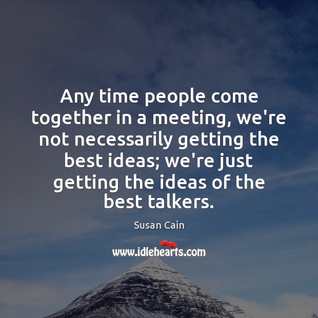 Any time people come together in a meeting, we’re not necessarily getting Image
