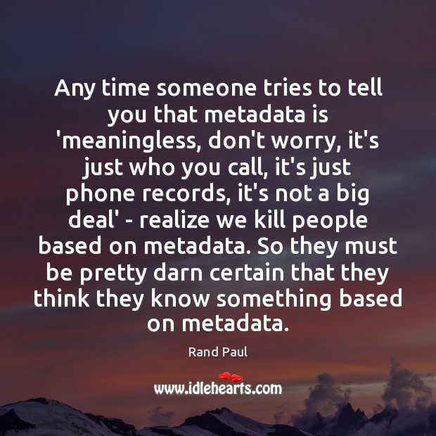 Any time someone tries to tell you that metadata is ‘meaningless, don’t Image