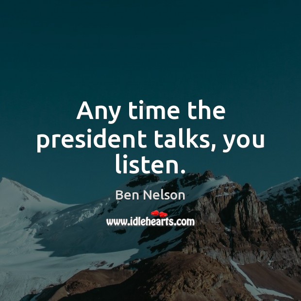 Any time the president talks, you listen. Image