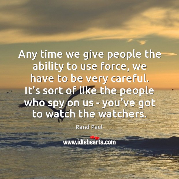 Any time we give people the ability to use force, we have Ability Quotes Image