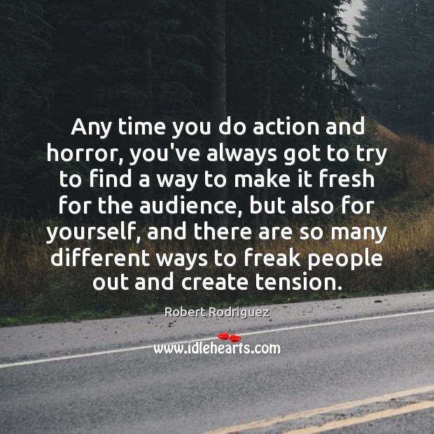 Any time you do action and horror, you’ve always got to try Robert Rodriguez Picture Quote