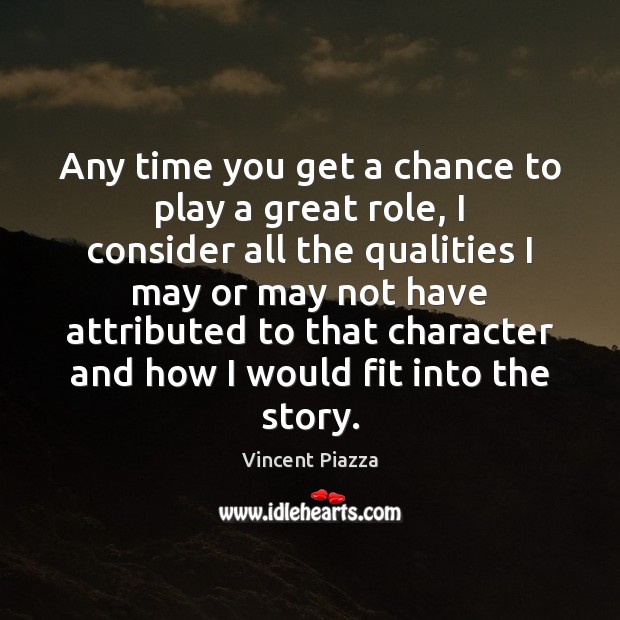 Any time you get a chance to play a great role, I Vincent Piazza Picture Quote