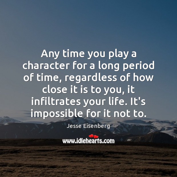 Any time you play a character for a long period of time, Jesse Eisenberg Picture Quote