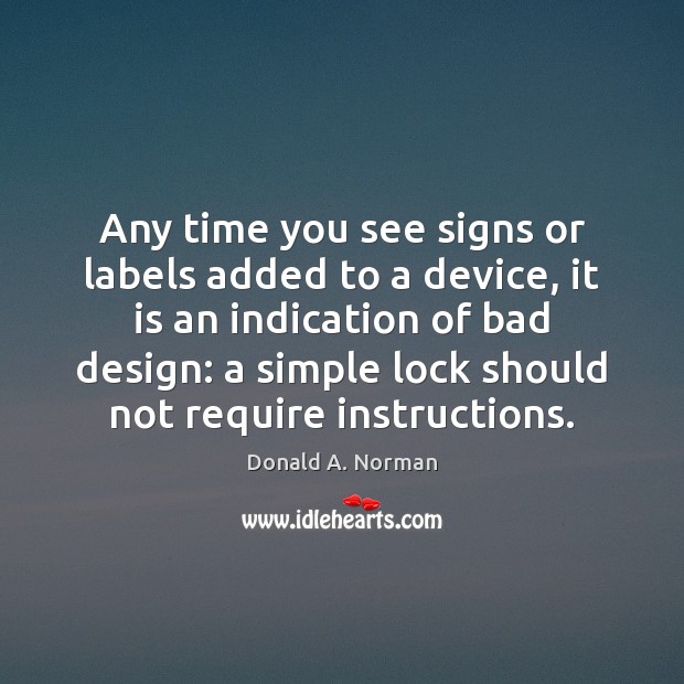 Any time you see signs or labels added to a device, it Donald A. Norman Picture Quote
