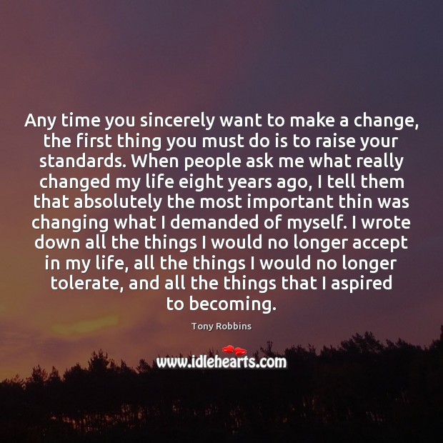 Any time you sincerely want to make a change, the first thing 