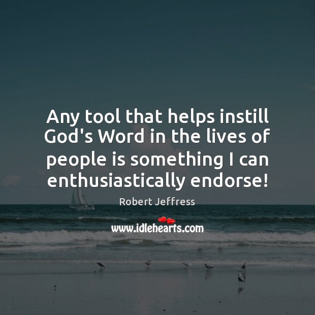 Any tool that helps instill God’s Word in the lives of people Robert Jeffress Picture Quote