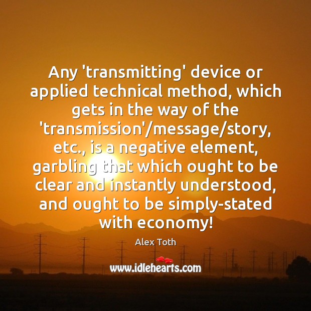 Any ‘transmitting’ device or applied technical method, which gets in the way Alex Toth Picture Quote