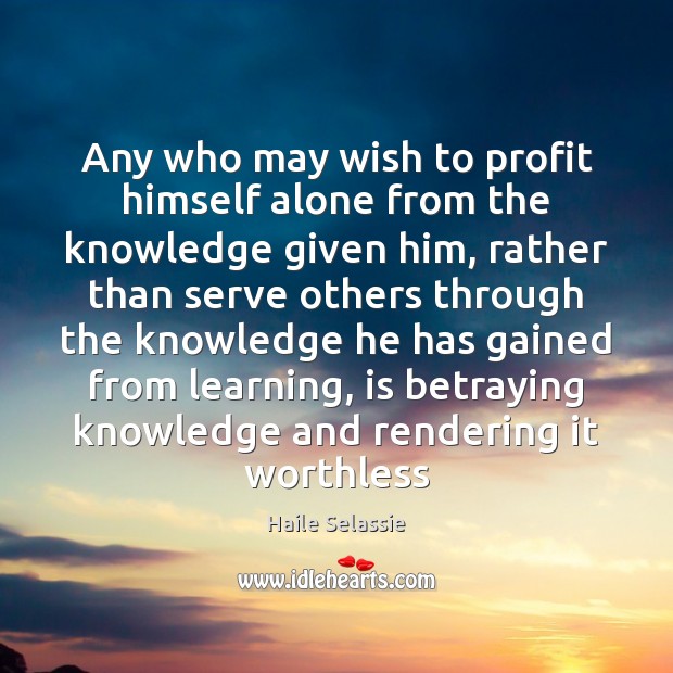 Any who may wish to profit himself alone from the knowledge given Haile Selassie Picture Quote