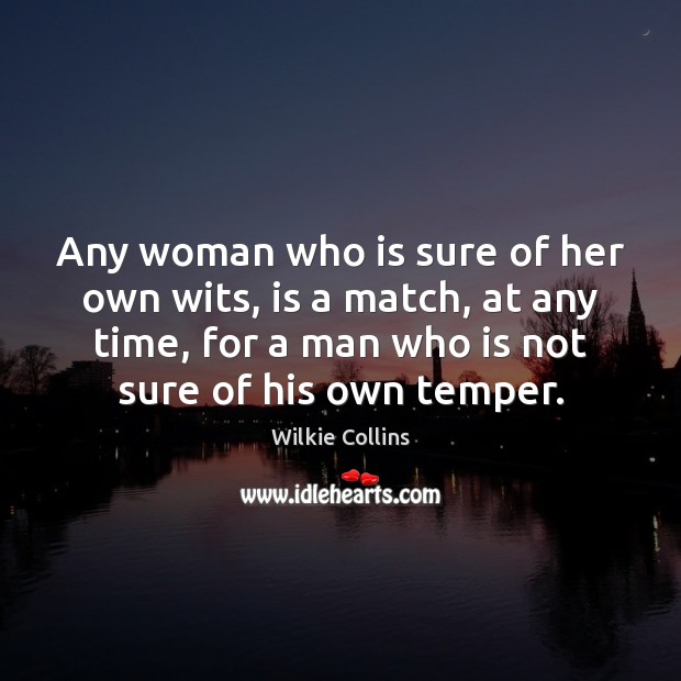 Any woman who is sure of her own wits, is a match, Wilkie Collins Picture Quote