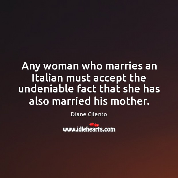 Any woman who marries an Italian must accept the undeniable fact that Diane Cilento Picture Quote