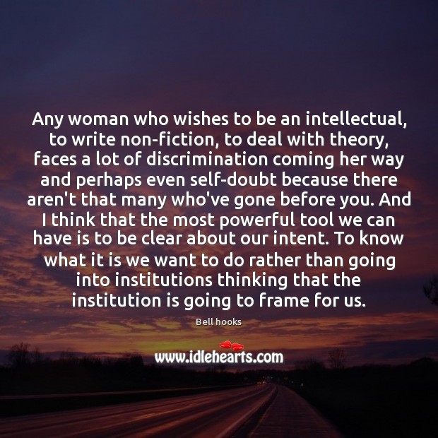 Any woman who wishes to be an intellectual, to write non-fiction, to Bell hooks Picture Quote