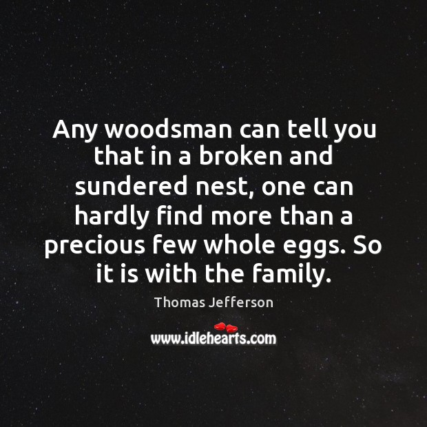 Any woodsman can tell you that in a broken and sundered nest, Thomas Jefferson Picture Quote