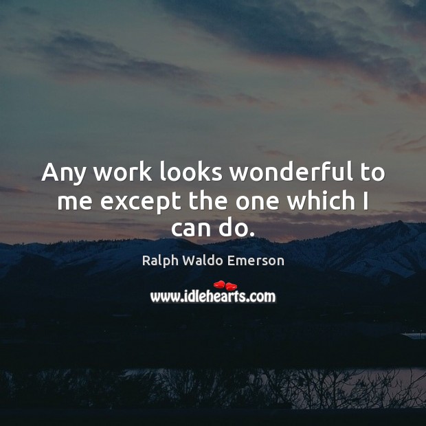 Any work looks wonderful to me except the one which I can do. Image