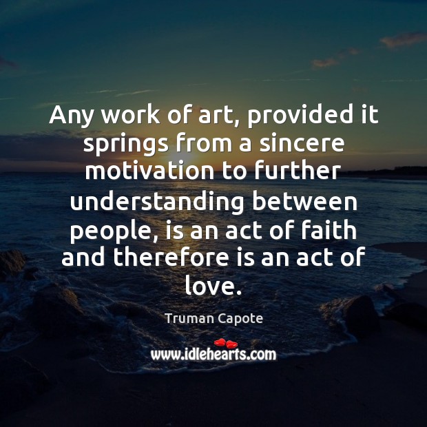 Any work of art, provided it springs from a sincere motivation to Truman Capote Picture Quote