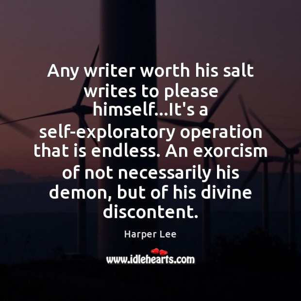 Any writer worth his salt writes to please himself…It’s a self-exploratory Harper Lee Picture Quote