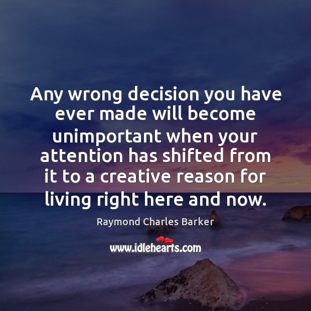 Any wrong decision you have ever made will become unimportant when your Image