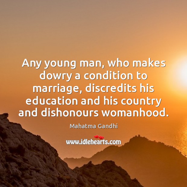 Any young man, who makes dowry a condition to marriage, discredits his Image