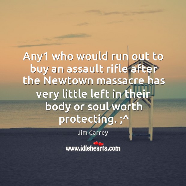Any1 who would run out to buy an assault rifle after the Image