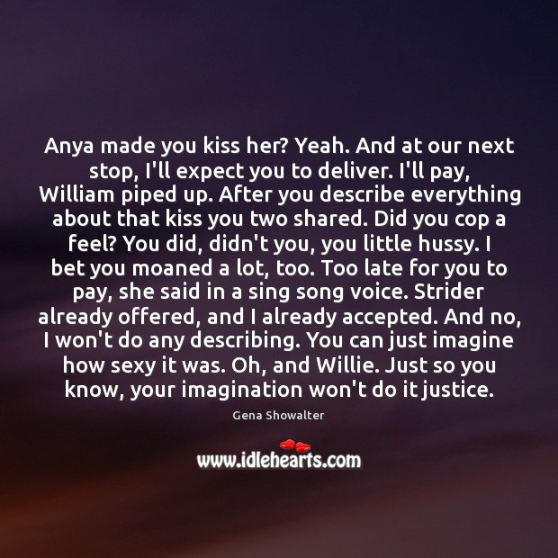 Anya made you kiss her? Yeah. And at our next stop, I’ll Kiss You Quotes Image