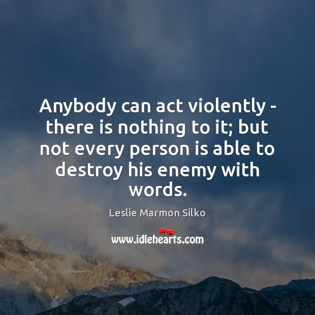 Anybody can act violently – there is nothing to it; but not Leslie Marmon Silko Picture Quote