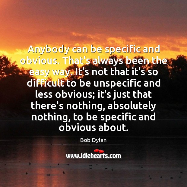 Anybody can be specific and obvious. That’s always been the easy way. Image