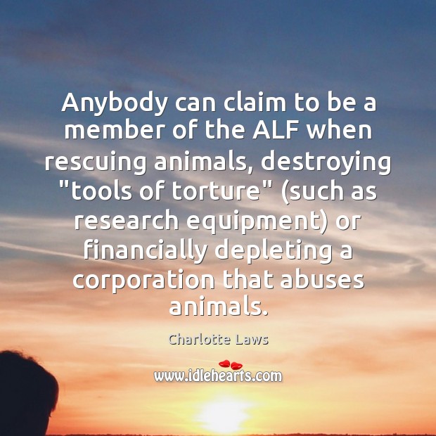 Anybody can claim to be a member of the ALF when rescuing Charlotte Laws Picture Quote