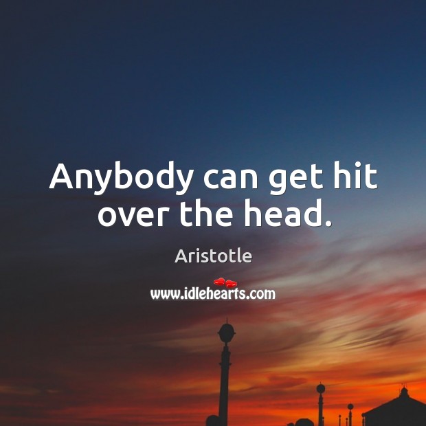 Anybody can get hit over the head. Image