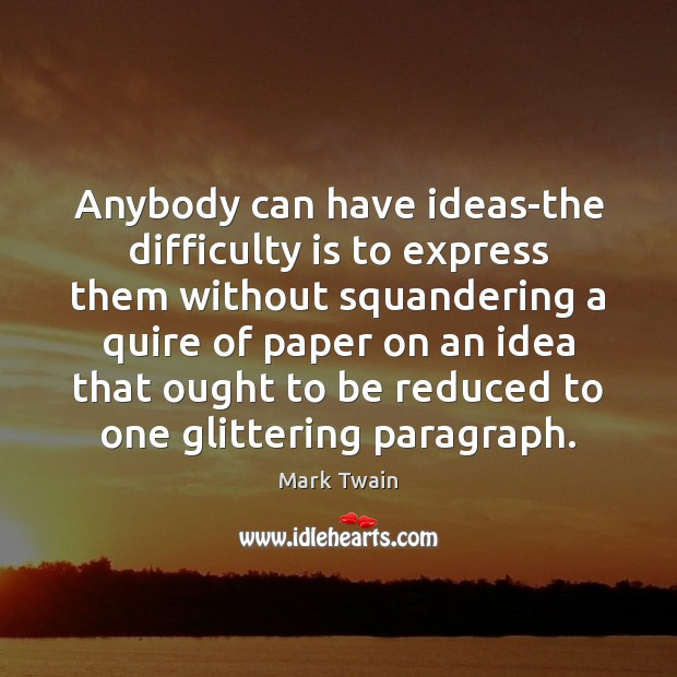 Anybody can have ideas-the difficulty is to express them without squandering a Image