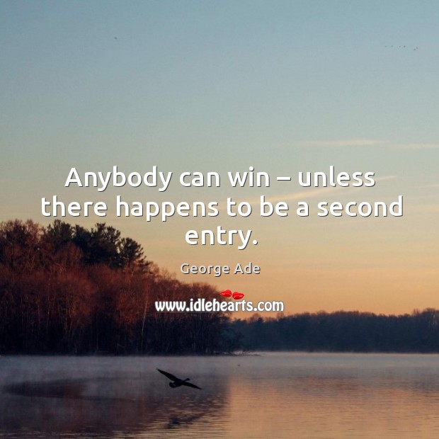 Anybody can win – unless there happens to be a second entry. Image