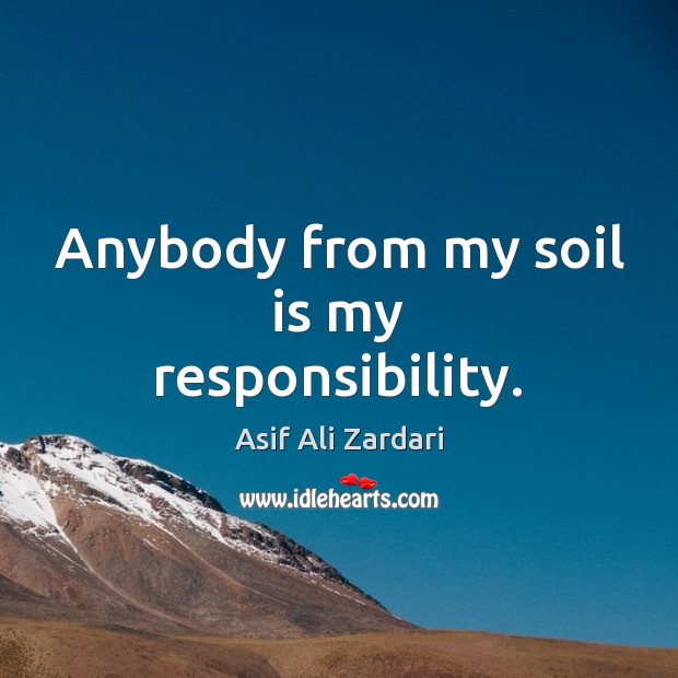 Anybody from my soil is my responsibility. Image