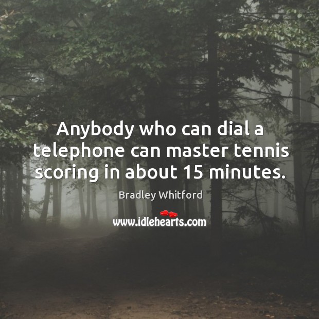 Anybody who can dial a telephone can master tennis scoring in about 15 minutes. Image