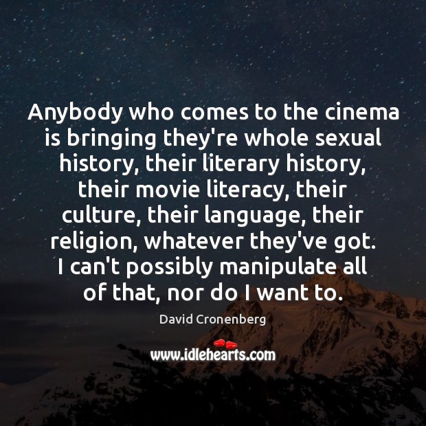 Anybody who comes to the cinema is bringing they’re whole sexual history, David Cronenberg Picture Quote