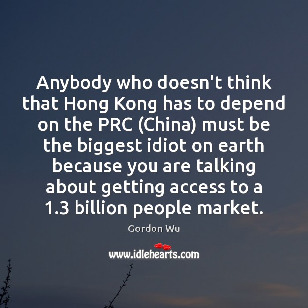 Anybody who doesn’t think that Hong Kong has to depend on the Image