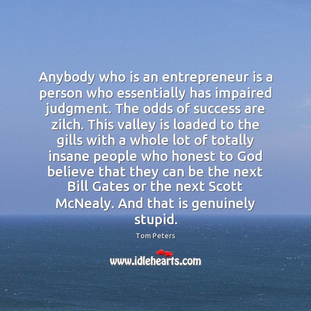 Anybody who is an entrepreneur is a person who essentially has impaired Tom Peters Picture Quote