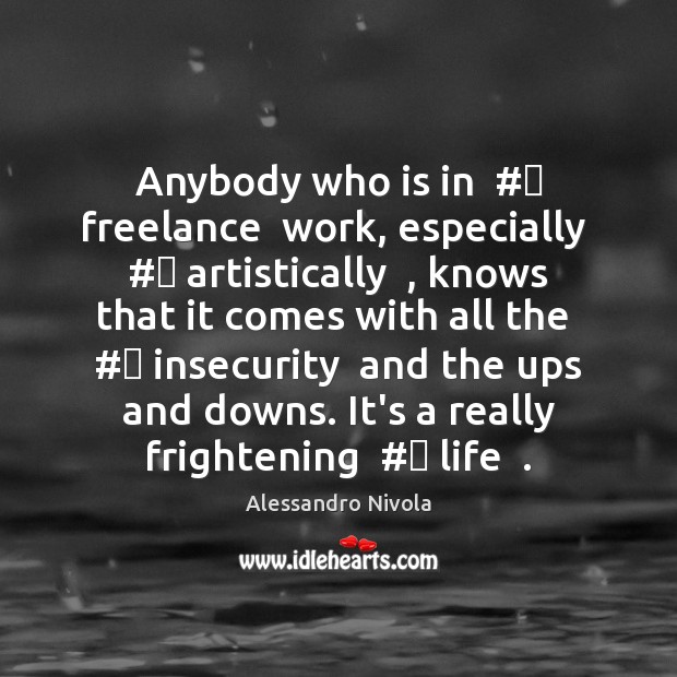 Anybody who is in  #‎ freelance  work, especially  #‎ artistically  , knows that it comes Image