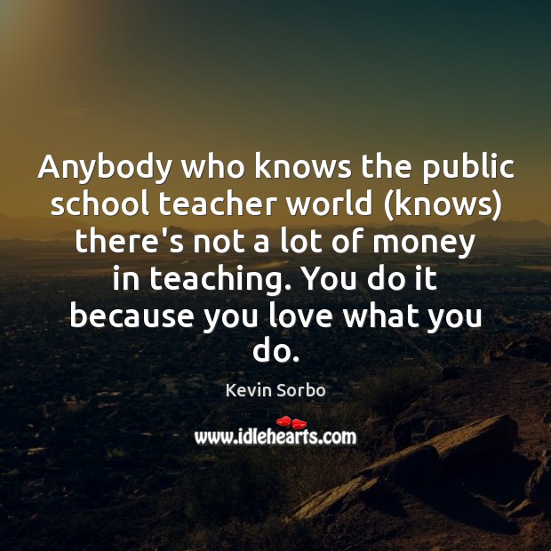 Anybody who knows the public school teacher world (knows) there’s not a Kevin Sorbo Picture Quote