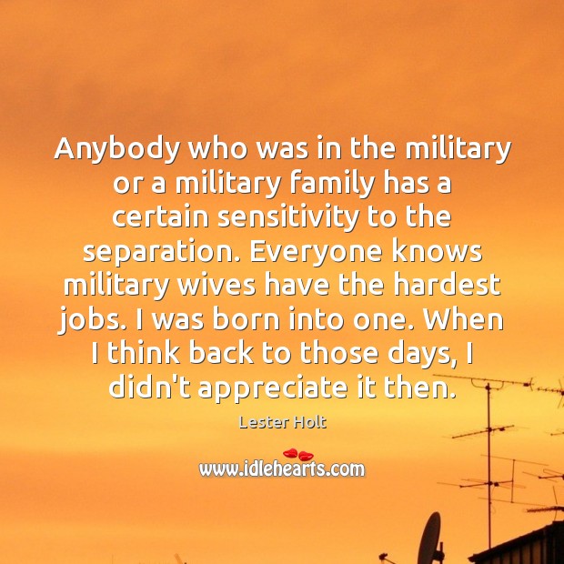 Anybody who was in the military or a military family has a Lester Holt Picture Quote