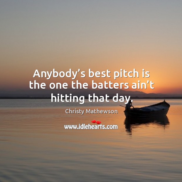 Anybody’s best pitch is the one the batters ain’t hitting that day. Image