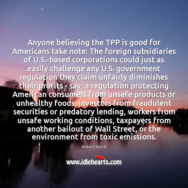 Anyone believing the TPP is good for Americans take note: The foreign Robert Reich Picture Quote