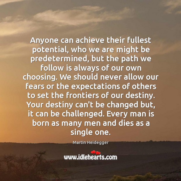 Anyone can achieve their fullest potential, who we are might be predetermined, Martin Heidegger Picture Quote