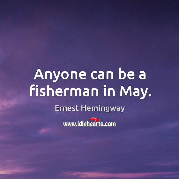Anyone can be a fisherman in May. Image