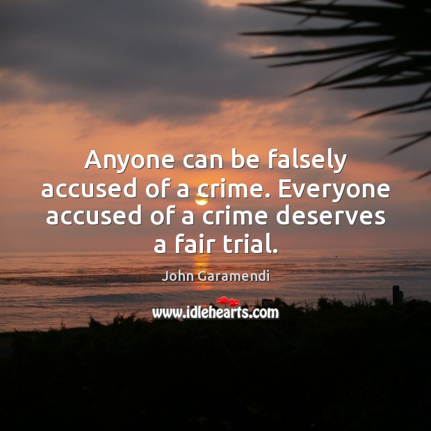 Anyone can be falsely accused of a crime. Everyone accused of a John Garamendi Picture Quote