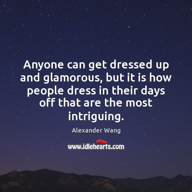 Anyone can get dressed up and glamorous, but it is how people Image