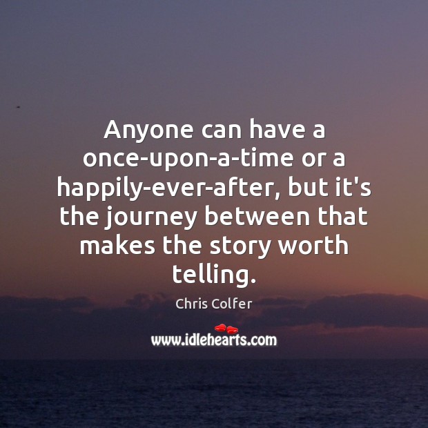 Anyone can have a once-upon-a-time or a happily-ever-after, but it’s the journey Image